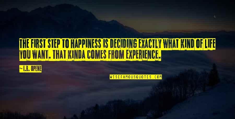 Happiness Comes First Quotes By I.B. Opene: The first step to Happiness is deciding exactly