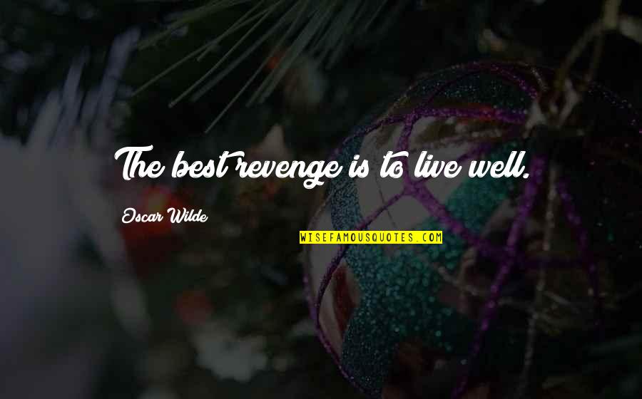 Happiness Comes First Quotes By Oscar Wilde: The best revenge is to live well.