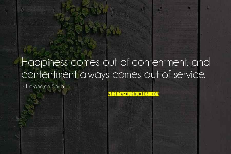 Happiness Comes From Contentment Quotes By Harbhajan Singh: Happiness comes out of contentment, and contentment always