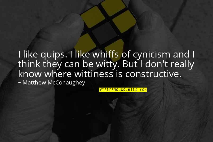 Happiness Comes From Helping Others Quotes By Matthew McConaughey: I like quips. I like whiffs of cynicism