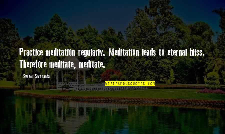 Happiness Comes From Little Things Quotes By Swami Sivananda: Practice meditation regularly. Meditation leads to eternal bliss. Happiness Comes From Little Things Quotes By Swami Sivananda: Practice meditation regularly. Meditation leads to eternal bliss.