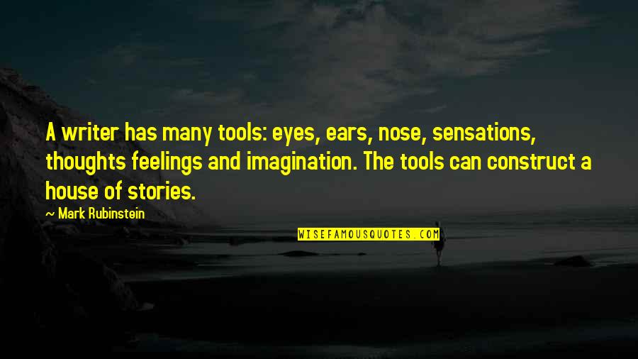 Happiness Comes From Small Things Quotes By Mark Rubinstein: A writer has many tools: eyes, ears, nose, Happiness Comes From Small Things Quotes By Mark Rubinstein: A writer has many tools: eyes, ears, nose,