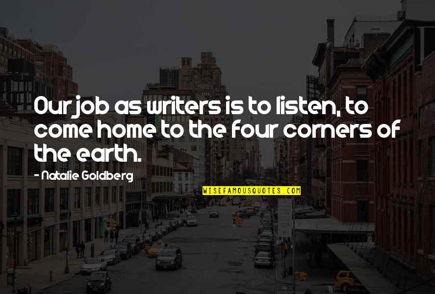 Happiness Comes From Small Things Quotes By Natalie Goldberg: Our job as writers is to listen, to