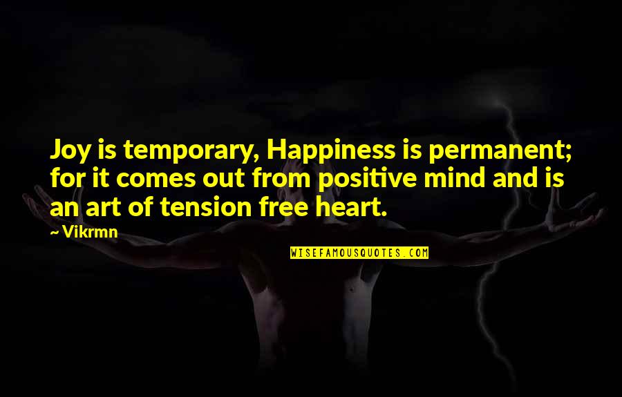 Happiness Comes From The Heart Quotes By Vikrmn: Joy is temporary, Happiness is permanent; for it