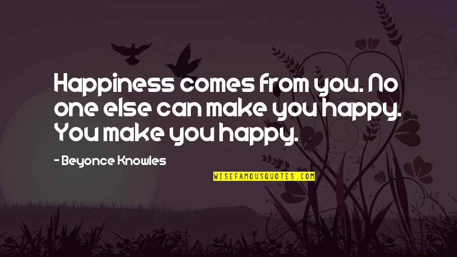 Happiness Comes From Within Quotes By Beyonce Knowles: Happiness comes from you. No one else can