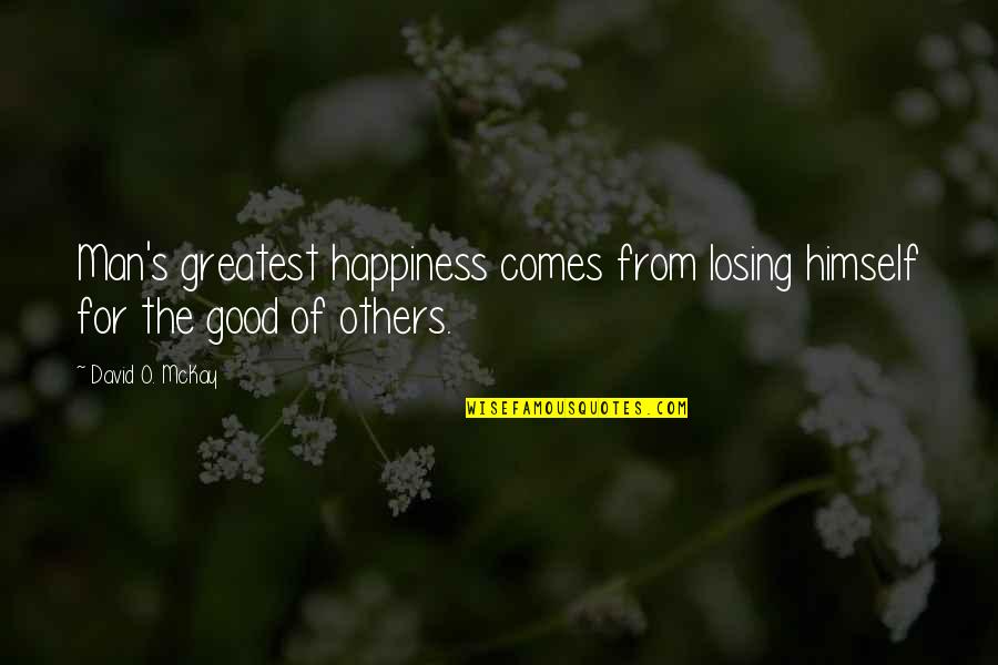 Happiness Comes From Within Quotes By David O. McKay: Man's greatest happiness comes from losing himself for