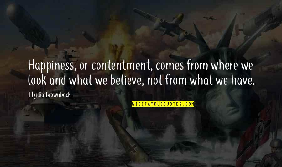 Happiness Comes From Within Quotes By Lydia Brownback: Happiness, or contentment, comes from where we look