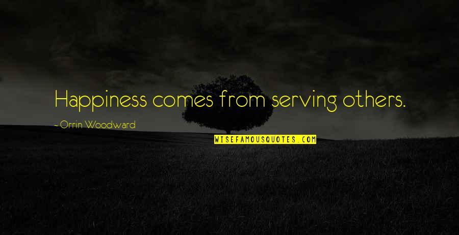 Happiness Comes From You Quotes By Orrin Woodward: Happiness comes from serving others. Happiness Comes From You Quotes By Orrin Woodward: Happiness comes from serving others.