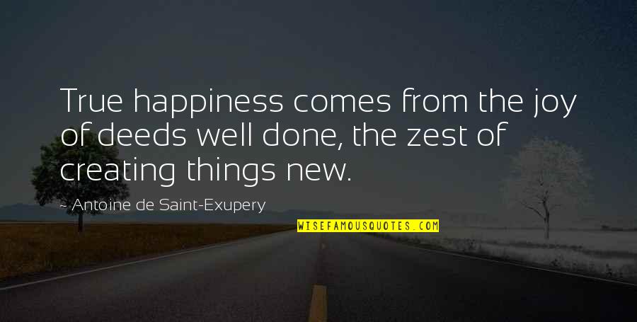 Happiness Comes Quotes By Antoine De Saint-Exupery: True happiness comes from the joy of deeds Happiness Comes Quotes By Antoine De Saint-Exupery: True happiness comes from the joy of deeds