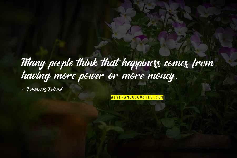 Happiness Comes Quotes By Francois Lelord: Many people think that happiness comes from having