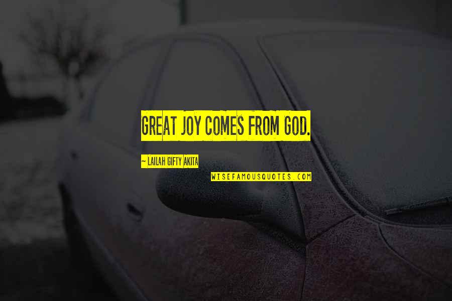 Happiness Comes Quotes By Lailah Gifty Akita: Great joy comes from God.