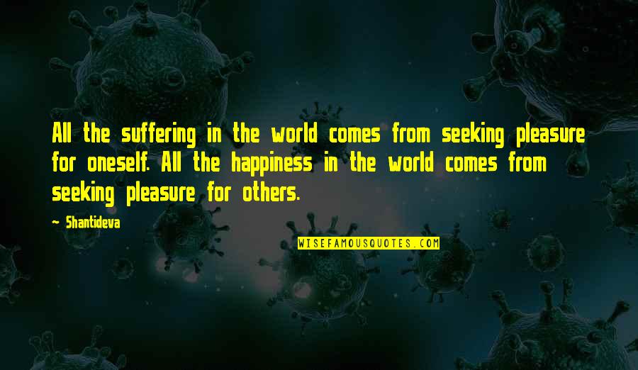 Happiness Comes Quotes By Shantideva: All the suffering in the world comes from