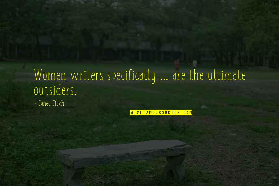 Happiness Comes To Those Who Wait Quotes By Janet Fitch: Women writers specifically ... are the ultimate outsiders.