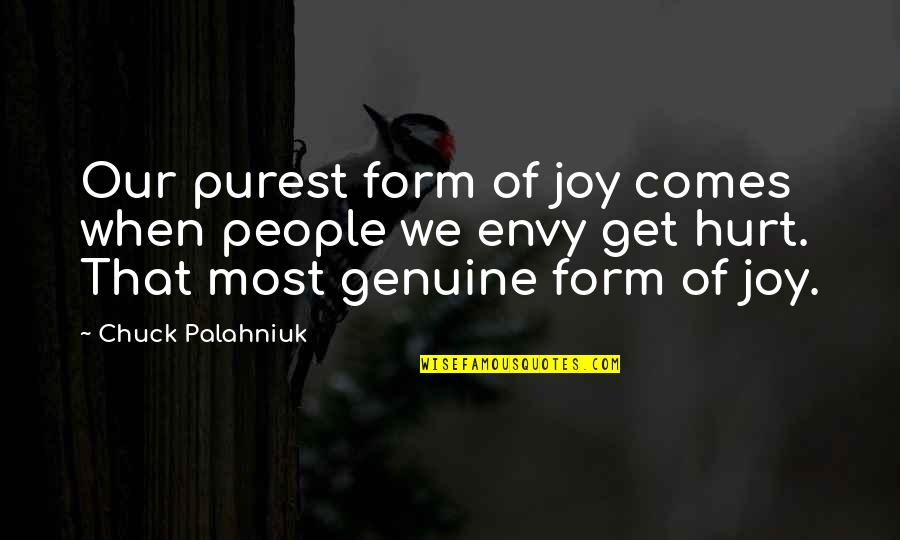 Happiness Comes When Quotes By Chuck Palahniuk: Our purest form of joy comes when people