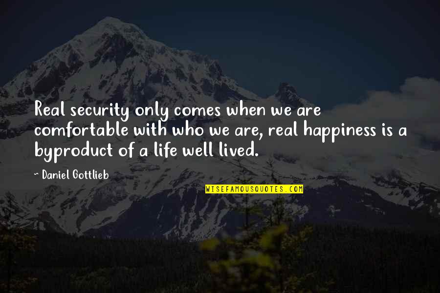 Happiness Comes When Quotes By Daniel Gottlieb: Real security only comes when we are comfortable