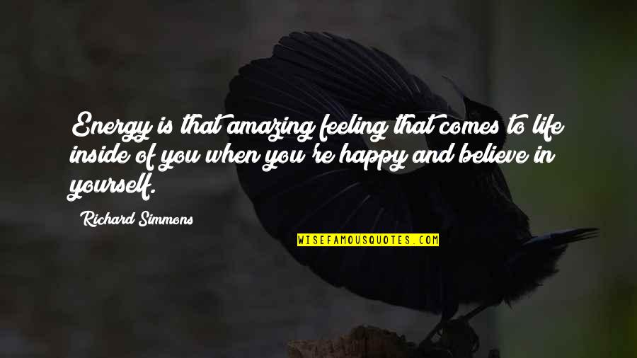 Happiness Comes When Quotes By Richard Simmons: Energy is that amazing feeling that comes to