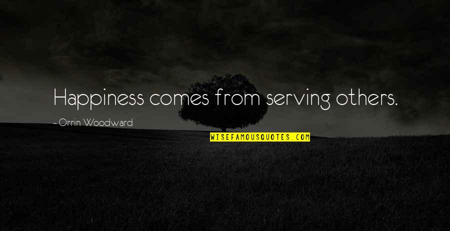Happiness Comes Within Quotes By Orrin Woodward: Happiness comes from serving others. Happiness Comes Within Quotes By Orrin Woodward: Happiness comes from serving others.