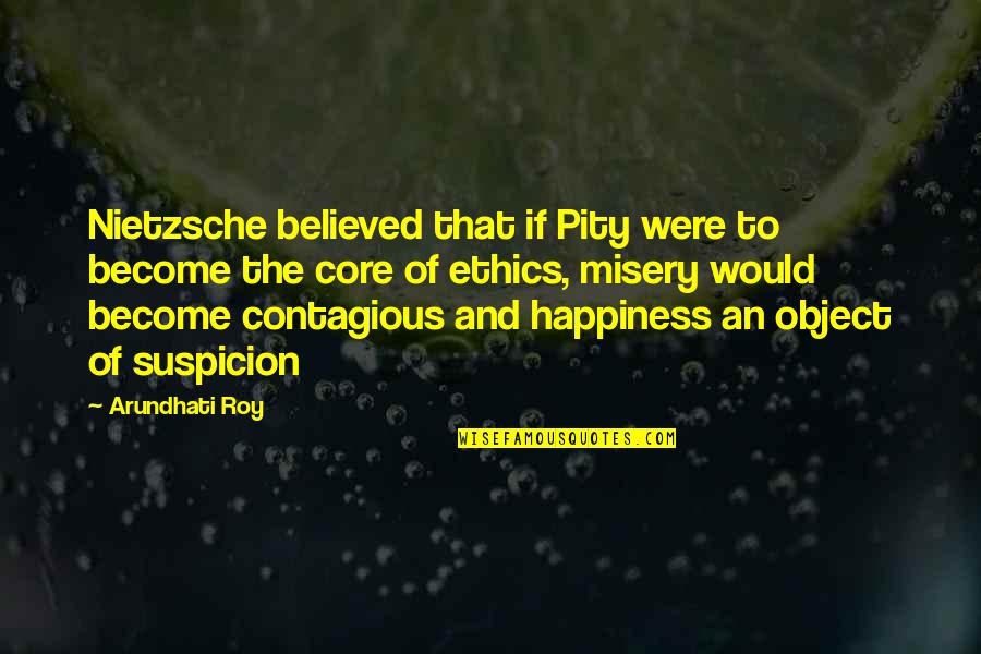 Happiness Contagious Quotes By Arundhati Roy: Nietzsche believed that if Pity were to become