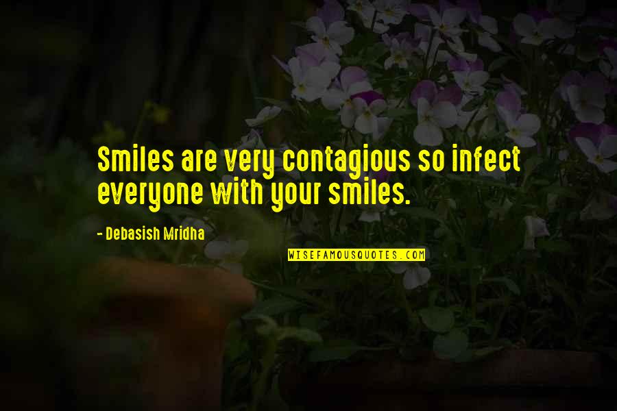 Happiness Contagious Quotes By Debasish Mridha: Smiles are very contagious so infect everyone with