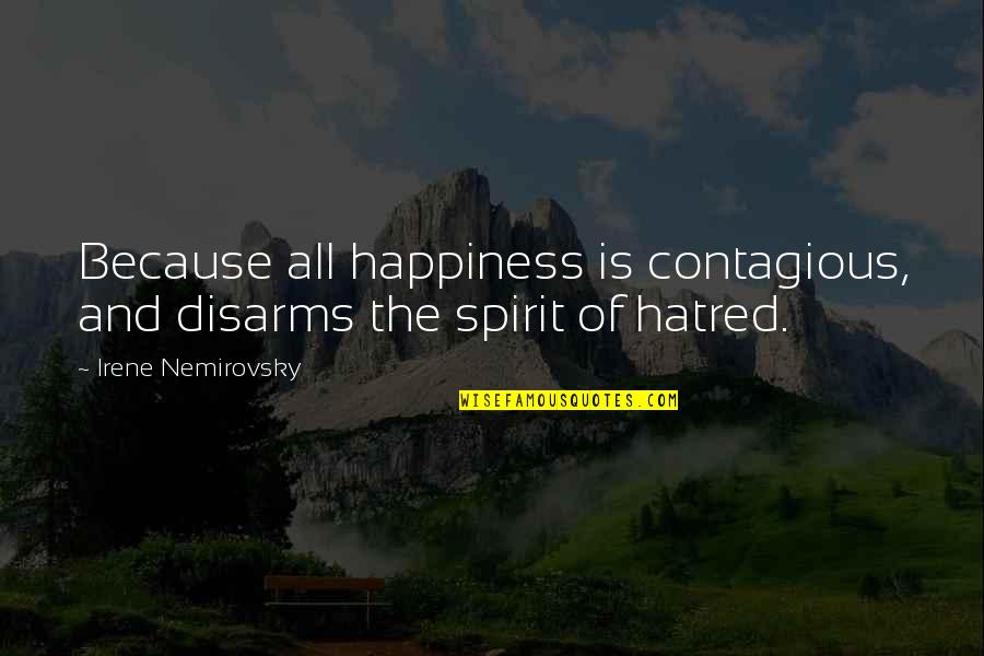 Happiness Contagious Quotes By Irene Nemirovsky: Because all happiness is contagious, and disarms the