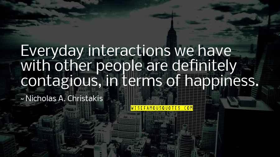 Happiness Contagious Quotes By Nicholas A. Christakis: Everyday interactions we have with other people are