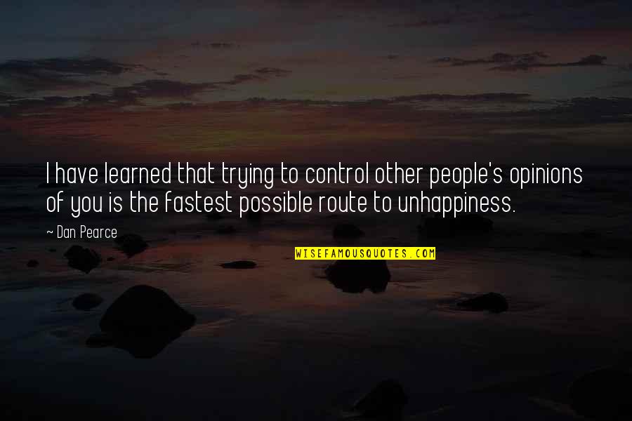 Happiness Control Quotes By Dan Pearce: I have learned that trying to control other Happiness Control Quotes By Dan Pearce: I have learned that trying to control other