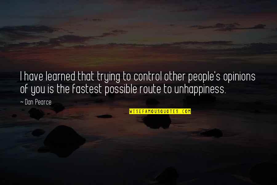 Happiness Control Quotes By Dan Pearce: I have learned that trying to control other