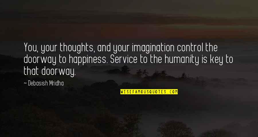 Happiness Control Quotes By Debasish Mridha: You, your thoughts, and your imagination control the