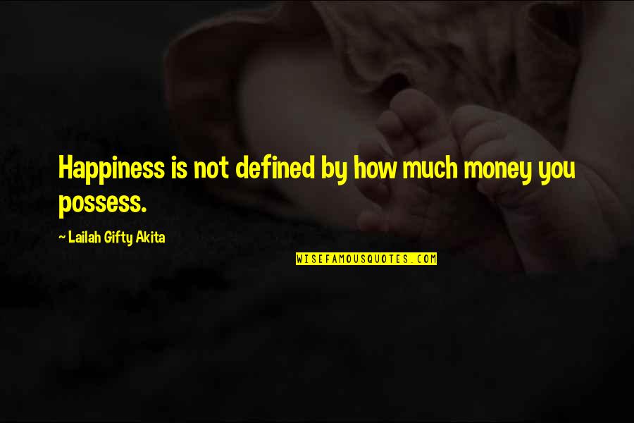 Happiness Defined Quotes By Lailah Gifty Akita: Happiness is not defined by how much money