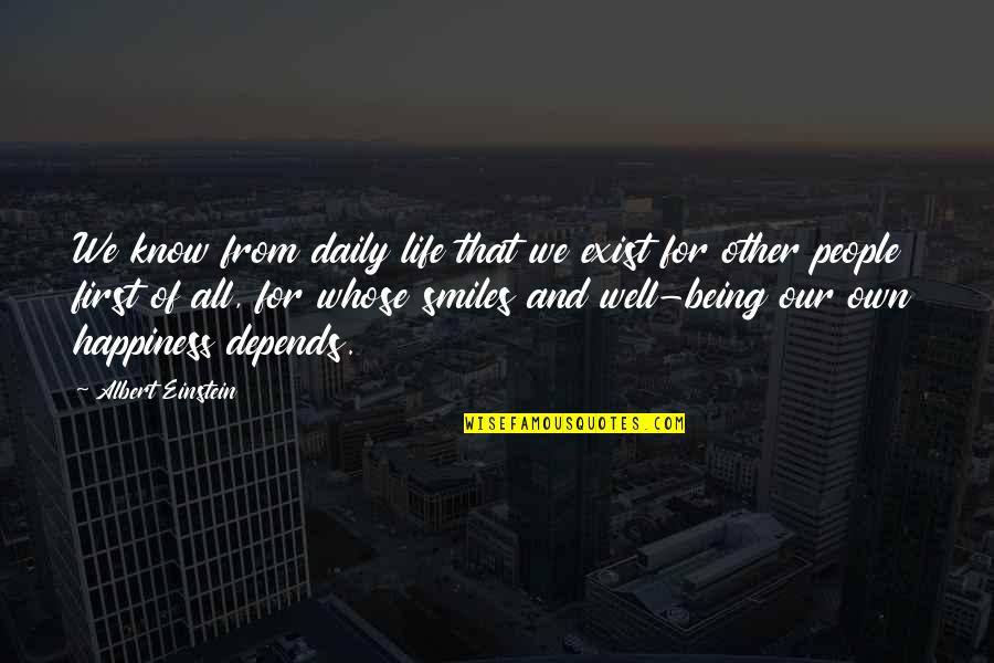 Happiness Depends Quotes By Albert Einstein: We know from daily life that we exist
