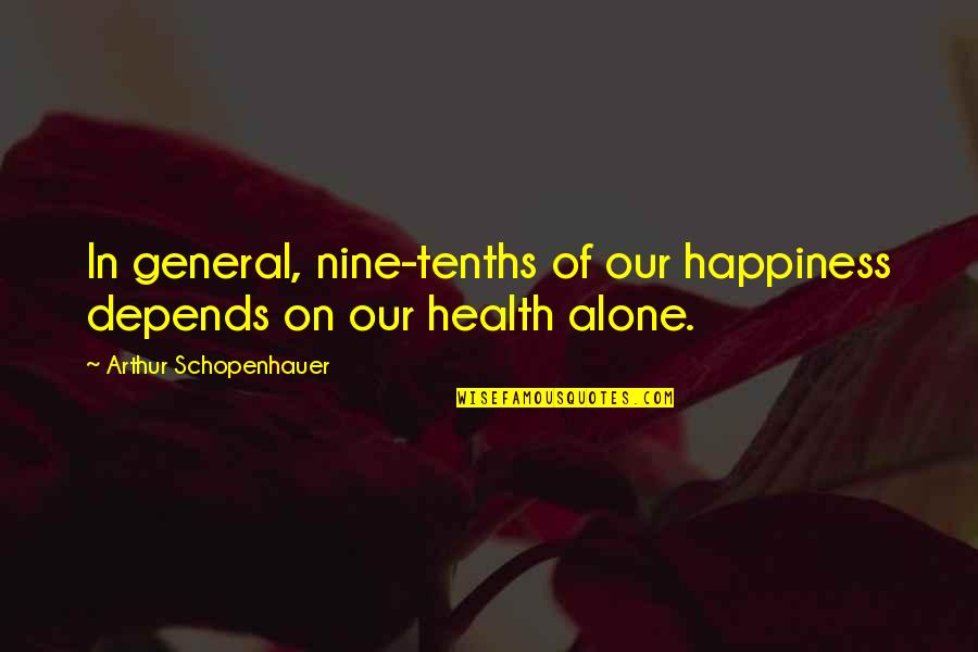 Happiness Depends Quotes By Arthur Schopenhauer: In general, nine-tenths of our happiness depends on