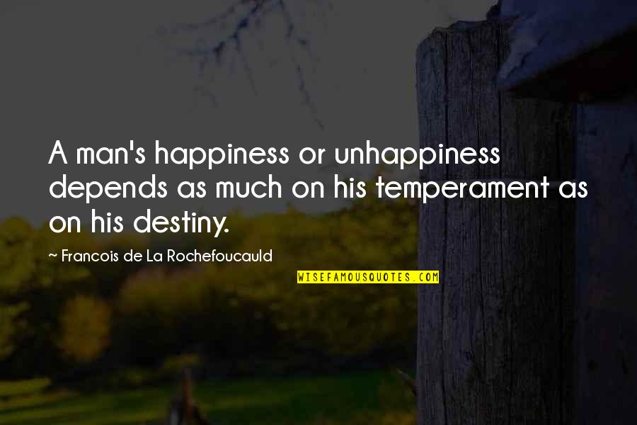 Happiness Depends Quotes By Francois De La Rochefoucauld: A man's happiness or unhappiness depends as much