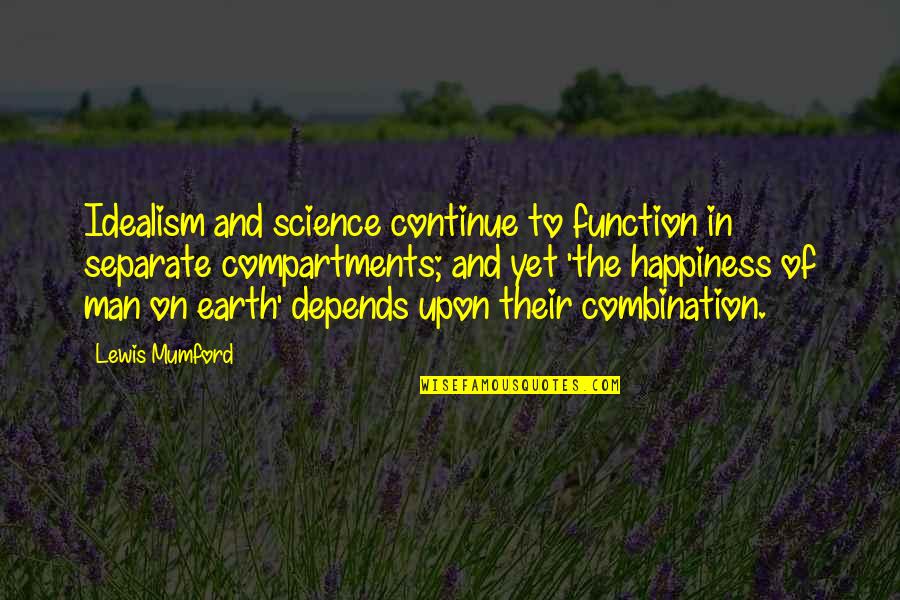 Happiness Depends Quotes By Lewis Mumford: Idealism and science continue to function in separate