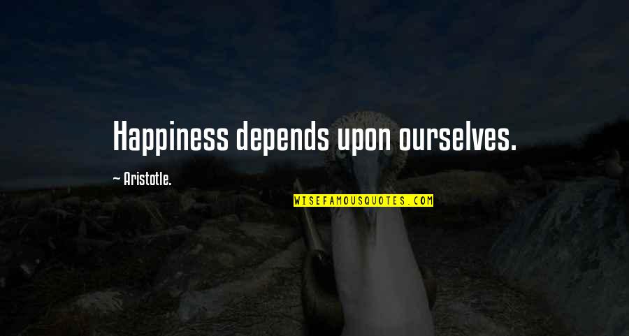 Happiness Depends Upon Ourselves Quotes By Aristotle.: Happiness depends upon ourselves.
