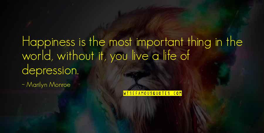 Happiness Depression Quotes By Marilyn Monroe: Happiness is the most important thing in the