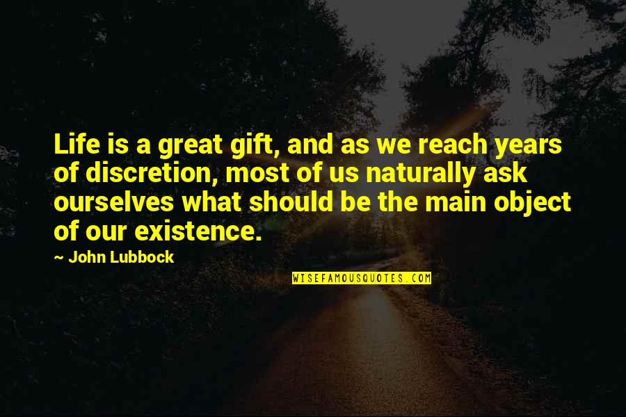 Happiness Despite Sadness Quotes By John Lubbock: Life is a great gift, and as we