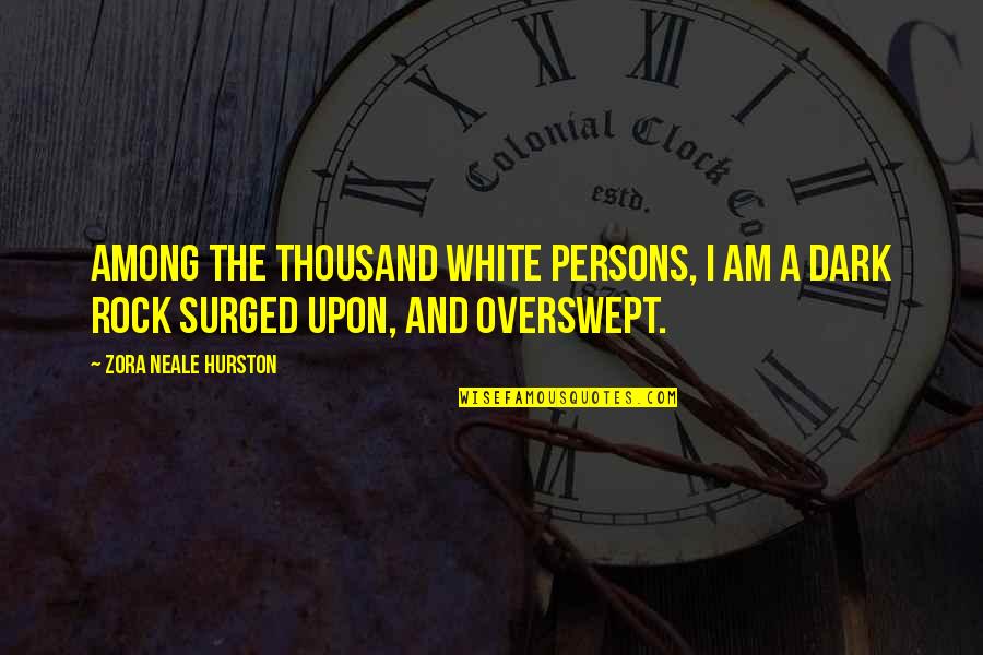 Happiness Doesn Last Forever Quotes By Zora Neale Hurston: Among the thousand white persons, I am a