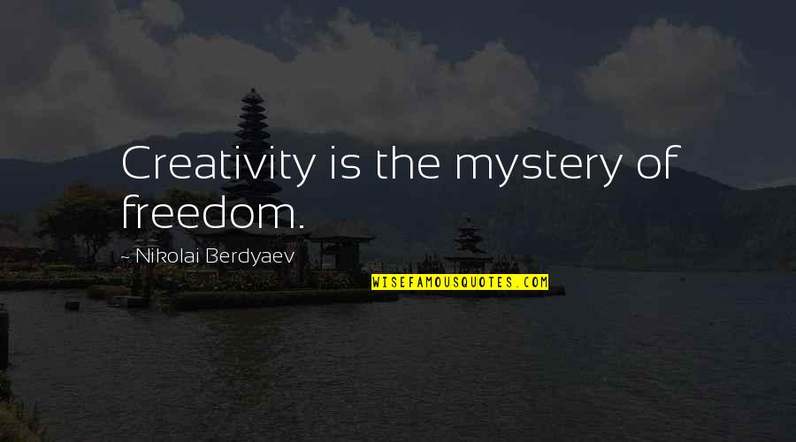 Happiness Doesn't Exist Quotes By Nikolai Berdyaev: Creativity is the mystery of freedom.