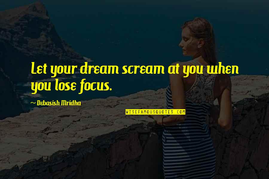 Happiness Dream Quotes By Debasish Mridha: Let your dream scream at you when you