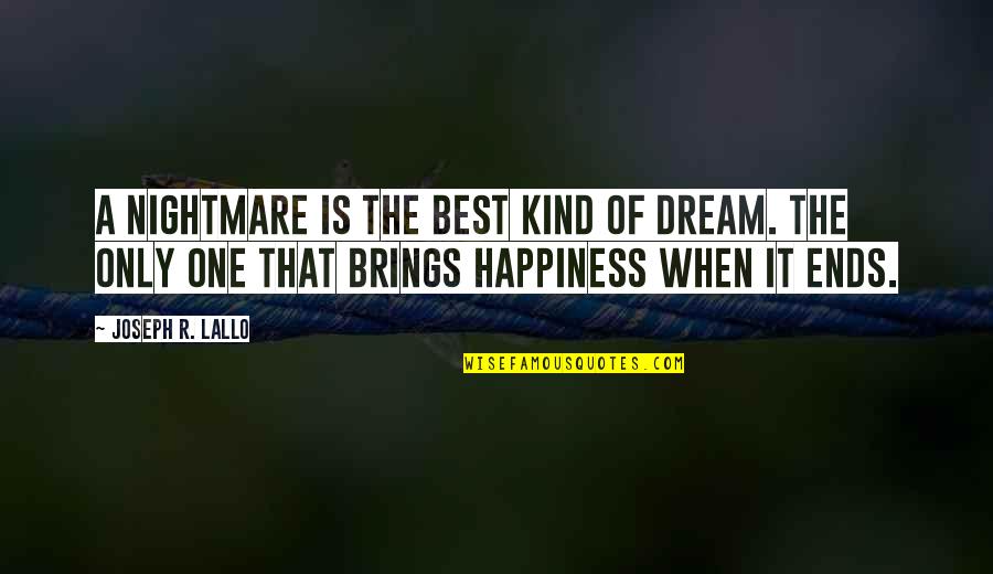 Happiness Dream Quotes By Joseph R. Lallo: A nightmare is the best kind of dream.