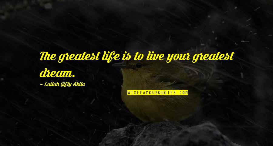 Happiness Dream Quotes By Lailah Gifty Akita: The greatest life is to live your greatest