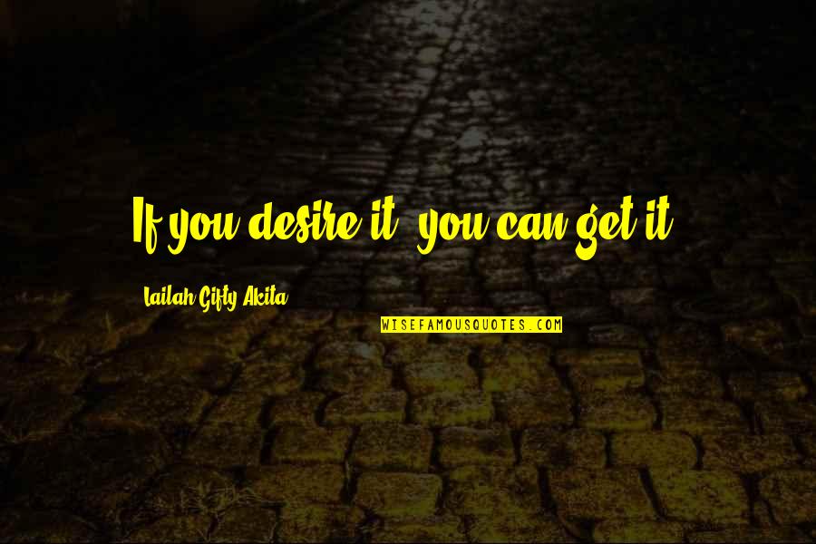 Happiness Dream Quotes By Lailah Gifty Akita: If you desire it, you can get it.