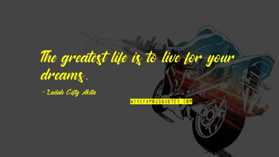 Happiness Dream Quotes By Lailah Gifty Akita: The greatest life is to live for your
