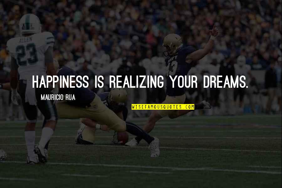 Happiness Dream Quotes By Mauricio Rua: Happiness is realizing your dreams.