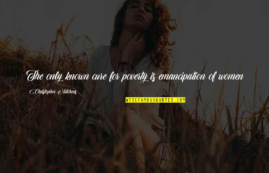 Happiness En Espanol Quotes By Christopher Hitchens: The only known cure for poverty is emancipation Happiness En Espanol Quotes By Christopher Hitchens: The only known cure for poverty is emancipation
