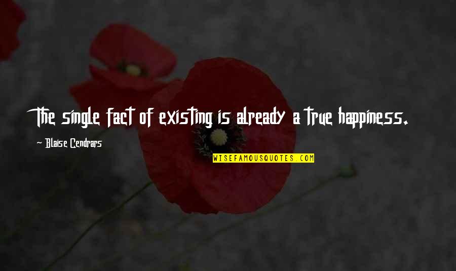 Happiness Even Single Quotes By Blaise Cendrars: The single fact of existing is already a Happiness Even Single Quotes By Blaise Cendrars: The single fact of existing is already a