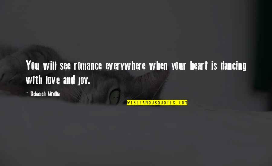 Happiness Everywhere Quotes By Debasish Mridha: You will see romance everywhere when your heart