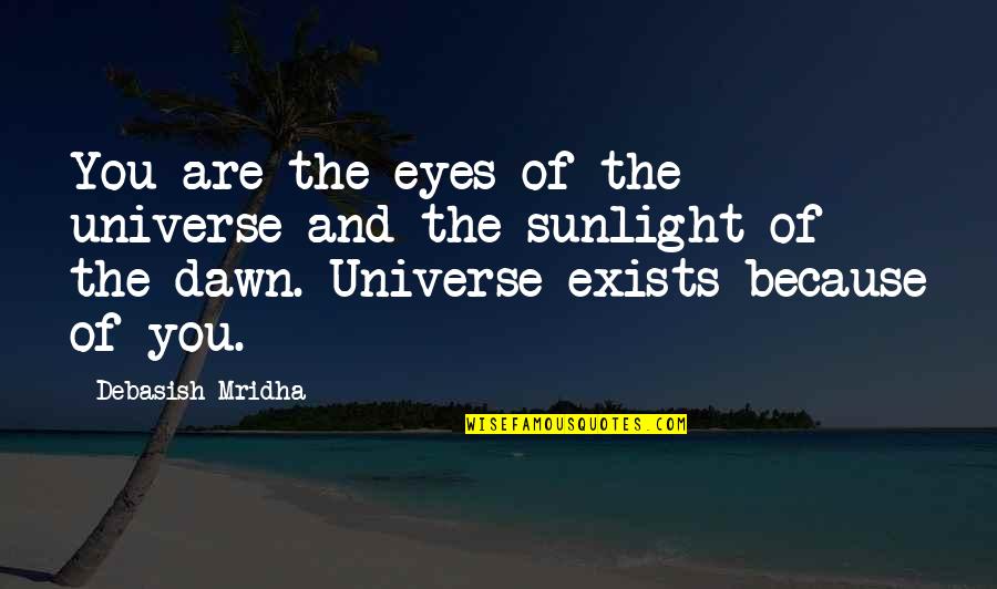 Happiness Exists Quotes By Debasish Mridha: You are the eyes of the universe and