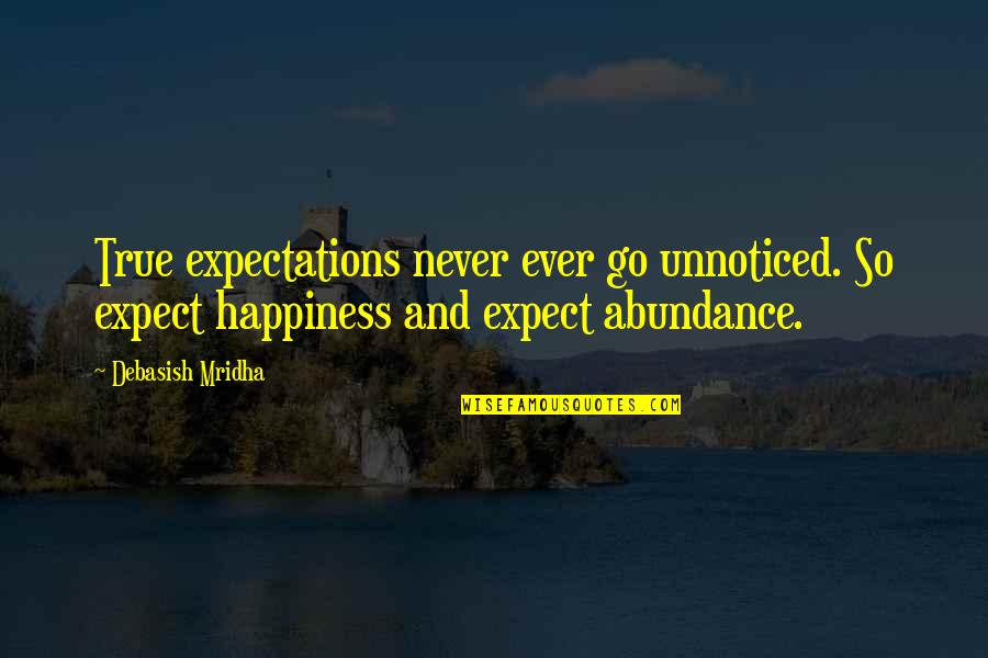 Happiness Expectations Quotes By Debasish Mridha: True expectations never ever go unnoticed. So expect