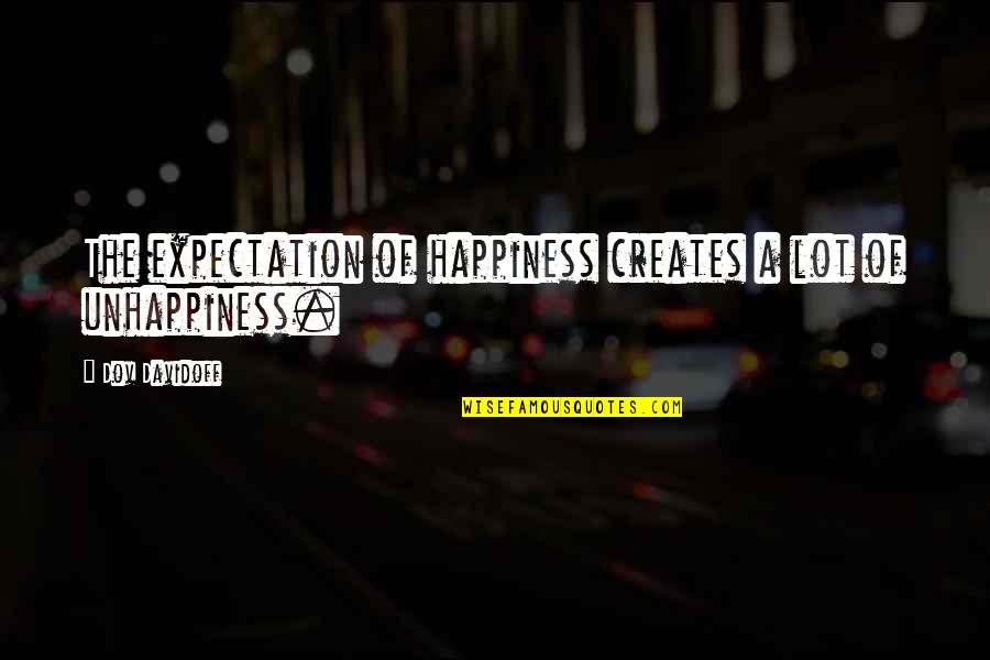 Happiness Expectations Quotes By Dov Davidoff: The expectation of happiness creates a lot of